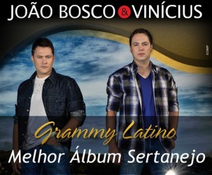 João Bosco e Vinícius ganham Grammy Latino de “Melhor Álbum de Música Sertaneja” A dupla ganhou como melhor álbum de ...