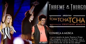 BAIXAR  Tcha Tcha Tcha | Thaeme e Thiago part. Cristiano Araujo. Baixe o mais novo sucesso de Thaeme e Thiago ...