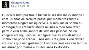 Gusttavo Lima se manifestou via Facebook, hoje, dizendo que seguirá cantando. A postagem é uma satisfação que ele dá após ...