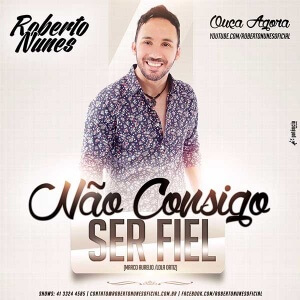 Não Consigo Ser Fiel - Roberto Nunes