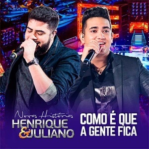 Como É Que a Gente Fica - Henrique e Juliano