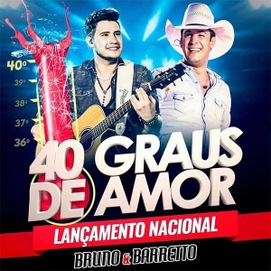 40 Graus de Amor - Bruno e Barreto - Lançamento