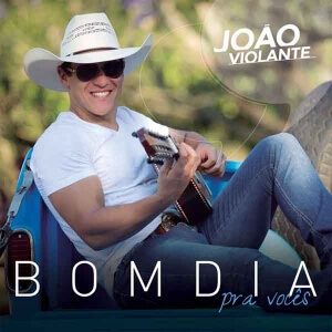 Bom Dia Pra Vocês - João Violante - Lançamento