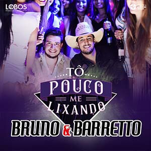 Tô Pouco me Lixando - Bruno e Barretto