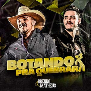 Botando Pra Quebrar - Brenno e Matheus