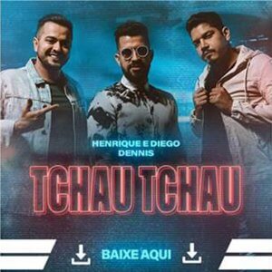 Tchau Tchau - Henrique e Diego  lançam nova música em parceria com Dennis DJ