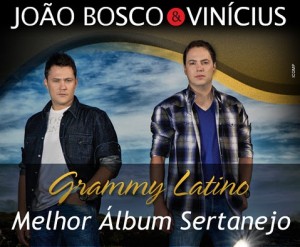 João Bosco e Vinícius ganham Grammy Latino de “Melhor Álbum de Música Sertaneja” A dupla ganhou como melhor álbum de ...