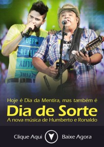 BAIXAR ” Dia de Sorte ” de Humberto e Ronaldo Baixar o novo sucesso de Humberto e Ronaldo ” Dia de Sorte “ CLIQUE AQUI para baixar Dia de Sorte de Humberto e Ronaldo (atenção Download da música Dia de ...