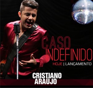 “Caso Indefinido”, uma canção inédita e romântica, será a nova música de trabalho de Cristiano Araújo e já faz parte ...