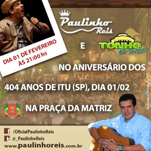 Amanhã, dia 01 de fevereiro, o nosso querido cantor e compositor Paulinho Reis irá fazer uma apresentação especial no aniversário dos 404 anos da cidade de ITU (SP). Paulinho irá participar do show do humorista Tonho Prado & Banda e ...