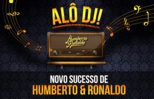 Humberto e Ronaldo lançam clipe de “Alô DJ”, sua nova música de trabalho. “Alô DJ” é uma composição de Humberto/Jenner Melo/Marcio Filho e que pela primeira vez conta com a produção musical do conceituado Eduardo Pepato. O clipe da música ...