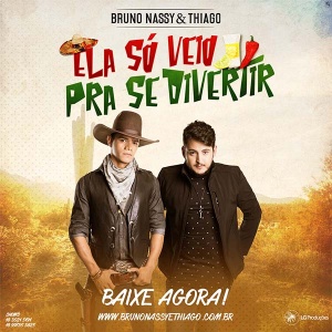 Bruno Nassy e Thiago – Ela só veio para se divertir  “Ela só veio para se divertir, Tá nem, tá nem, tá nem, tá nem aí.”, com esse refrão animando a dupla Bruno Nassy e Thiago promete esquentar o verão sertanejo. A música que fala de uma ...